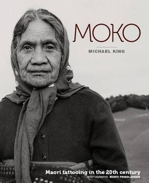 Moko: Maori Tattooing in the 20th Century by Michael King 9781869539078