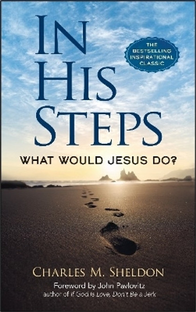 In His Steps: What Would Jesus Do? by Charles M. Sheldon 9780486851945