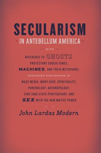 Secularism in Antebellum America by John Lardas Modern