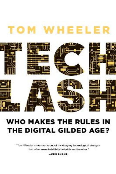 Techlash: Who Makes the Rules in the Digital Gilded Age? by Tom Wheeler 9780815739937