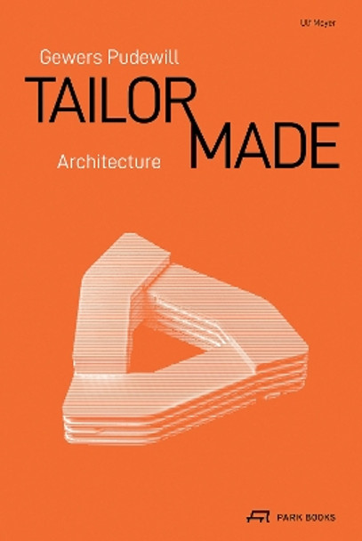 Gewers Pudewill: Tailor Made Architecture by Ulf Meyer 9783038603528