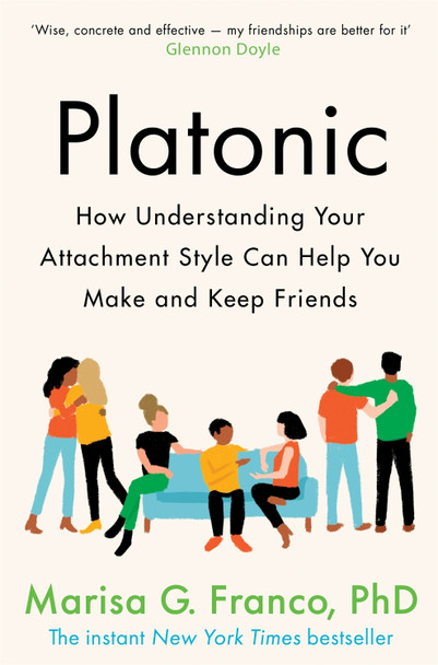 Platonic: How Understanding Your Attachment Style Can Help You Make and Keep Friends by Marisa G. Franco, PhD 9781529075922