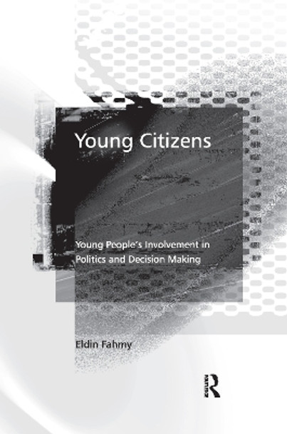 Young Citizens: Young People's Involvement in Politics and Decision Making by Eldin Fahmy 9780367604028