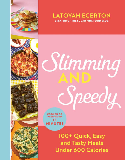Slimming and Speedy: 100+ Quick, Easy and Tasty recipes under 600 calories by Latoyah Egerton 9781529429541