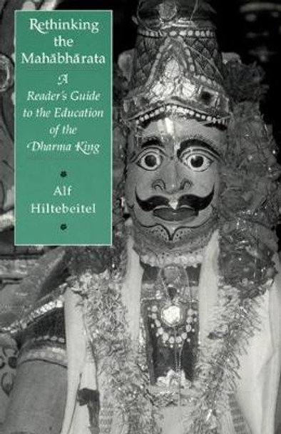 Rethinking the &quot;Mahabharata&quot;: A Reader's Guide to the Education of the Dharma King by Alf Hiltebeitel