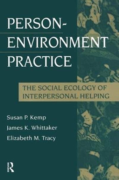 Person-Environment Practice: Social Ecology of Interpersonal Helping by Susan Kemp 9780202361031