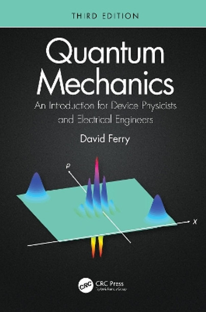 Quantum Mechanics: An Introduction for Device Physicists and Electrical Engineers by David Ferry 9780367467272