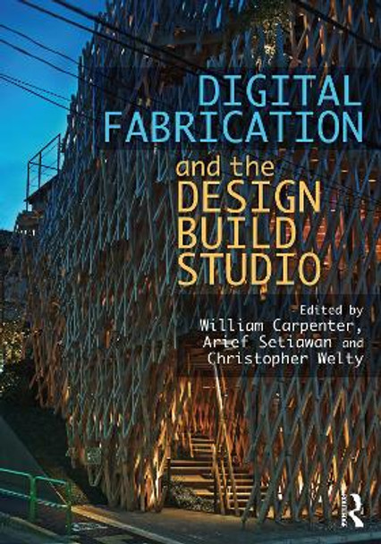 Digital Fabrication and the Design Build Studio by William Carpenter 9780367766702