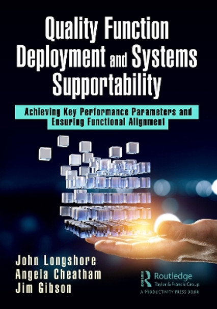 Quality Function Deployment and Systems Supportability: Achieving Key Performance Parameters and Ensuring Functional Alignment by John Longshore 9781032372518