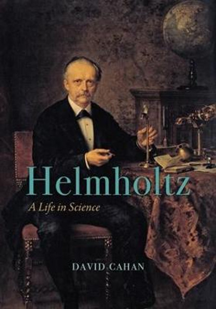 Helmholtz: A Life in Science by David Cahan