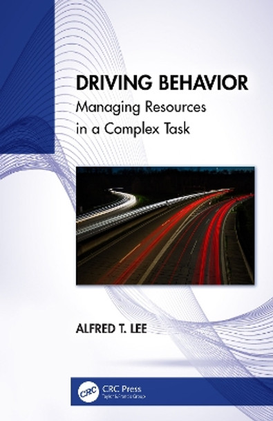 Driving Behavior: Managing Resources in a Complex Task by Alfred T. Lee 9781032431802