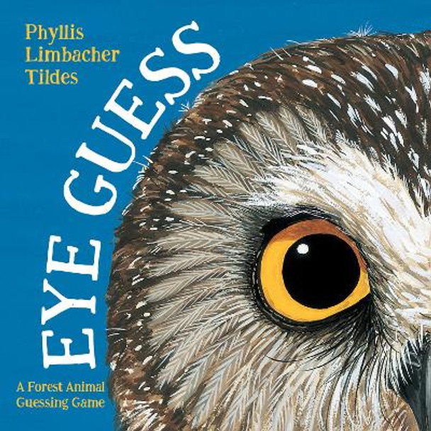 Eye Guess: A Forest Animal Guessing Game by Phyllis Limbacher Tildes 9781623544478