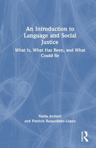 An Introduction to Language and Social Justice: What Is, What Has Been, and What Could Be by Netta Avineri 9780367725310