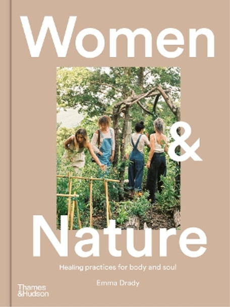 Women & Nature: Healing practices for body and soul by Emma Drady 9781760763688