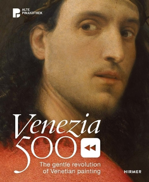 Venezia 500: The Gentle Revolution of Venetian Painting by Andreas Schumacher 9783777441764