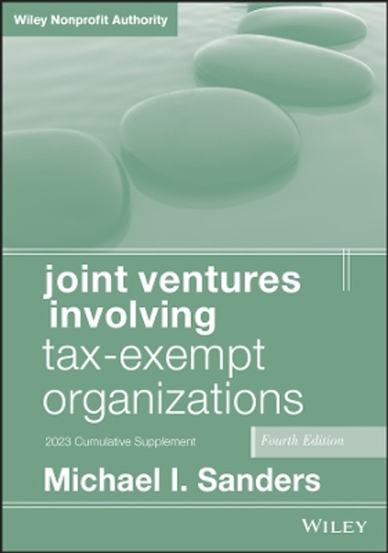 Joint Ventures Involving Tax-Exempt Organizations, 2023 Supplement by Michael I. Sanders 9781394213870