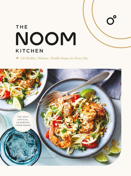 The Noom Kitchen: 100 Healthy, Delicious, Flexible Recipes for Every Day by Noom Inc. 9781472298010 The Noom Kitchen: 100 Healthy, Delicious, Flexible Recipes for Every Day by Noom Inc. 9781472298010