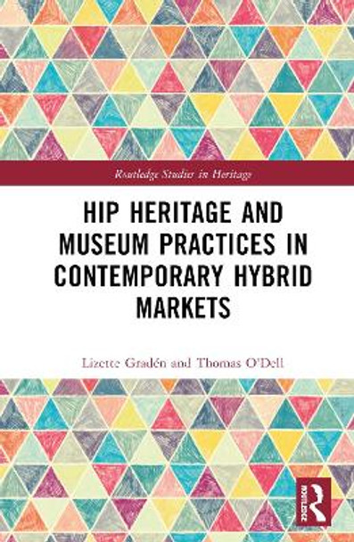 Hip Heritage and Museum Practices in Contemporary Hybrid Markets by Lizette Gradén 9781032356204