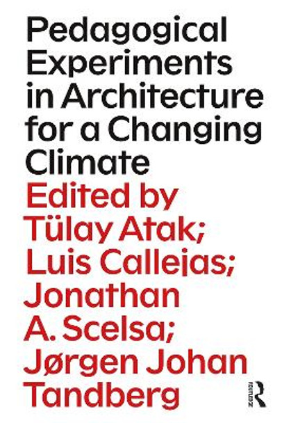 Pedagogical Experiments in Architecture for a Changing Climate by Tülay Atak 9781032398105