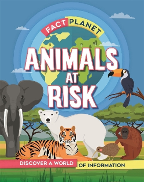 Fact Planet: Animals at Risk by Izzi Howell 9781445169224