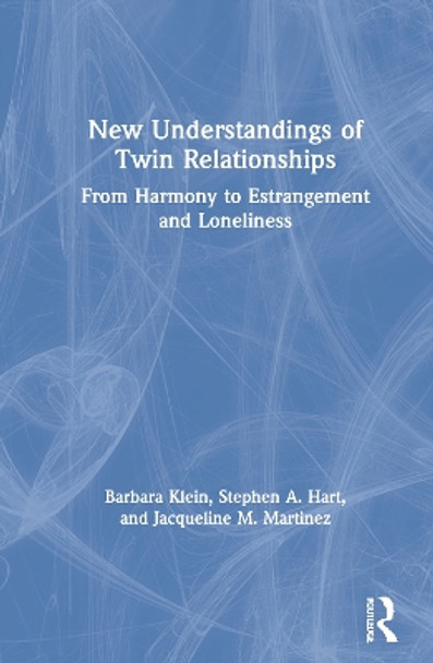 New Understandings of Twin Relationships: From Harmony to Estrangement and Loneliness by Barbara Klein 9780367228804