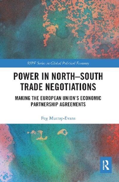 Power in North-South Trade Negotiations: Making the European Union's Economic Partnership Agreements by Peg Murray-Evans 9780367584832