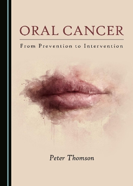 Oral Cancer: From Prevention to Intervention by Peter Thomson 9781527522794