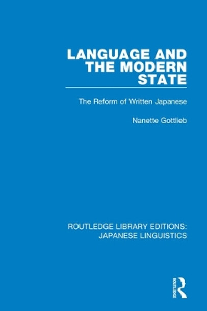 Language and the Modern State: The Reform of Written Japanese by Nanette Gottlieb 9780367001728