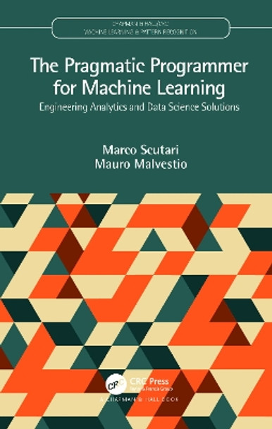 The Pragmatic Programmer for Machine Learning: Engineering Analytics and Data Science Solutions by Marco Scutari 9780367263508