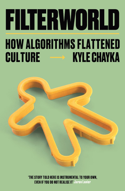 Filterworld: How Algorithms Flattened Culture by Kyle Chayka 9781788706971