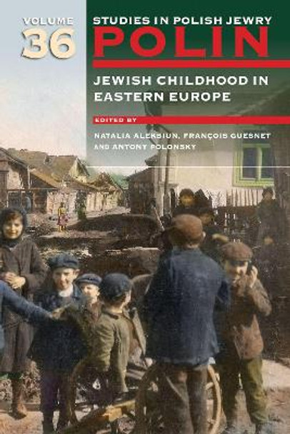 Polin: Studies in Polish Jewry Volume 36: Jewish Childhood in Eastern Europe by Natalia Aleksiun 9781802070347