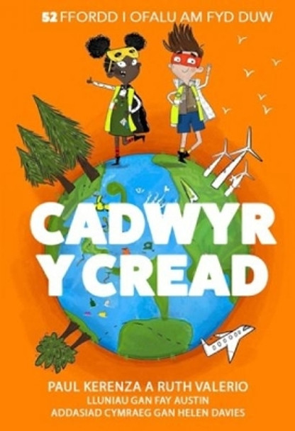 Cadwyr y Cread - 52 Ffordd i Ofalu am Fyd Duw by Paul Kerenza 9781859949733