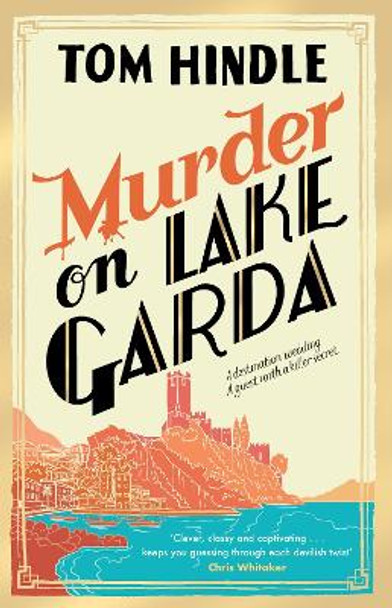 Murder on Lake Garda: An unputdownable murder mystery from the author of A Fatal Crossing by Tom Hindle 9781529902198