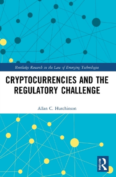 Cryptocurrencies and the Regulatory Challenge by Allan C. Hutchinson 9781032118994