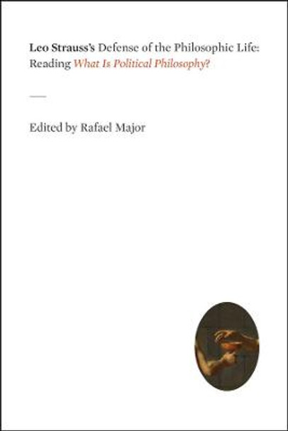 Leo Strauss's Defense of the Philosophic Life: Reading What is Political Philosophy? by Rafael Major