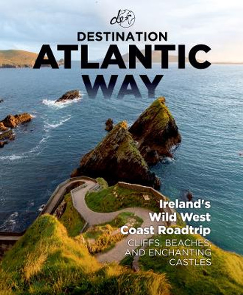 Destination Atlantic Way: Ireland's Wild West Coast Roadtrip by Destination Earth Guides 9781739848446