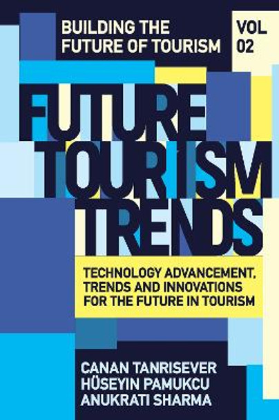 Future Tourism Trends Volume 2: Technology Advancement, Trends and Innovations for the Future in Tourism by Canan Tanrisever 9781837539710