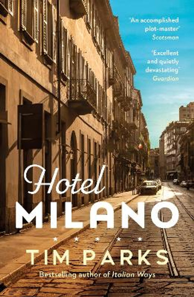 Hotel Milano: Booker shortlisted author of Europa by Tim Parks 9781529919639