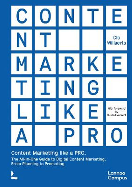 Content Marketing like a PRO: The All-In-One Guide to Content Marketing: From Planning to Promoting by Clo Willaerts 9789401495479