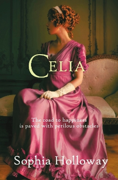 Celia: A classic Regency romance in the spirit of Georgette Heyer by Sophia Holloway 9780749030520