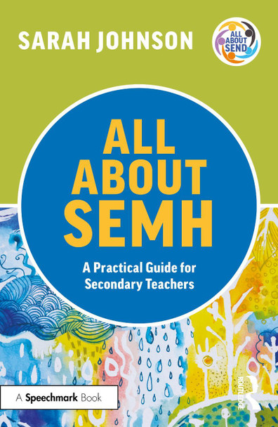 All About SEMH: A Practical Guide for Secondary Teachers Sarah Johnson 9781032225685