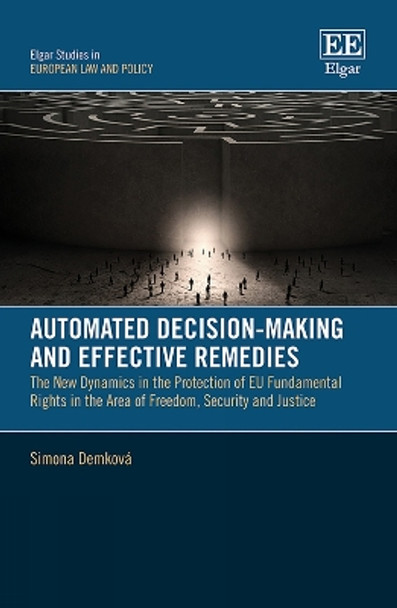 Automated Decision-Making and Effective Remedies: The New Dynamics in the Protection of EU Fundamental Rights in the Area of Freedom, Security and Justice by Simona Demkova 9781035306602