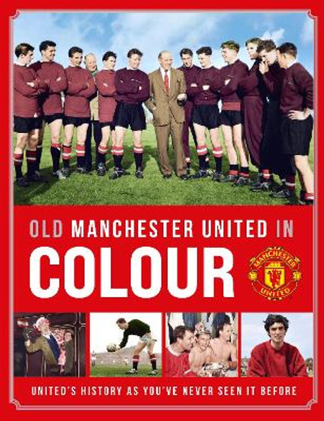 Old Manchester United in Colour by Manchester United 9781914197680