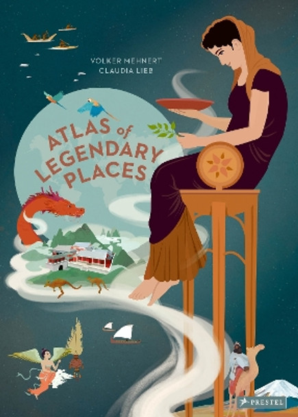 An Atlas of Legendary Places: From Atlantis to the Milky Way by Volker Mehnert 9783791375564