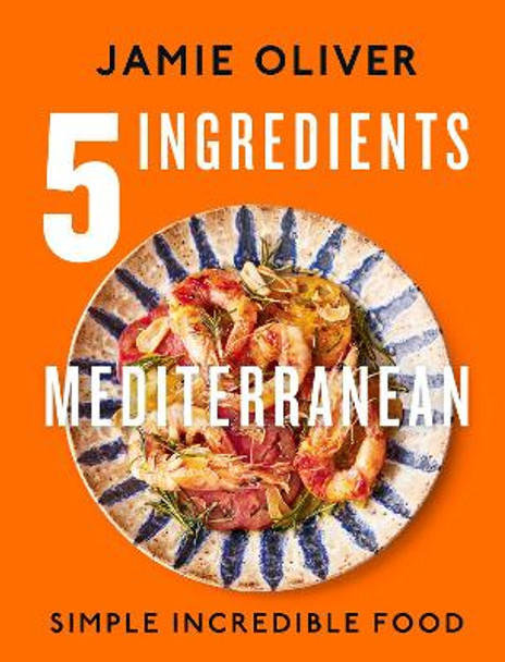 5 Ingredients Mediterranean: Simple Incredible Food by Jamie Oliver 9780241431160