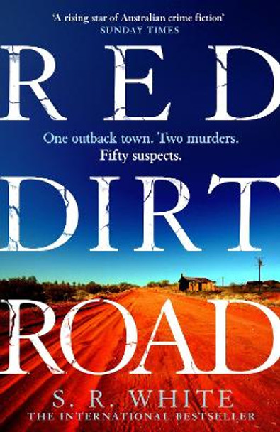 Red Dirt Road: 'A rising star of Australian crime fiction ' SUNDAY TIMES by S. R. White 9781472291172