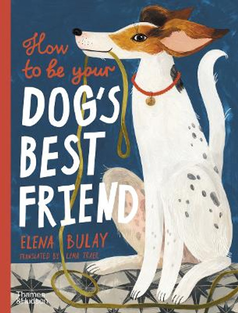 How to be Your Dog's Best Friend by Elena Bulay 9780500653296