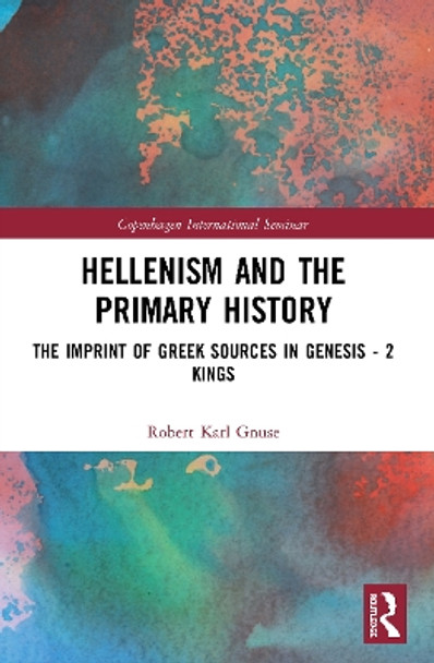 Hellenism and the Primary History: The Imprint of Greek Sources in Genesis - 2 Kings by Robert Karl Gnuse 9780367531331