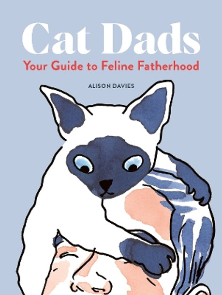 Cat Dads: Your Guide to Feline Fatherhood by Alison Davies 9780711285156