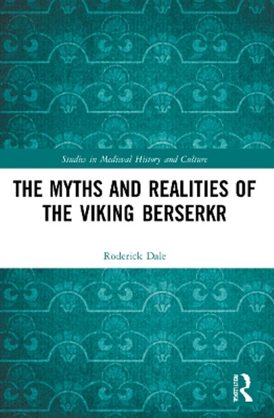 The Myths and Realities of the Viking Berserkr by Roderick Dale 9781032164205